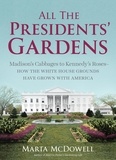 Marta McDowell - All the Presidents' Gardens - How the White House Grounds Have Grown with America.