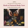 Shawn Donnille - The Mountain Rose Herbs Book of Natural Body Care - 68 Simple Recipes for Health and Beauty.