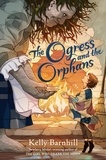 Kelly Barnhill - The Ogress and the Orphans.