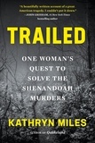 Kathryn Miles - Trailed - One Woman's Quest to Solve the Shenandoah Murders.