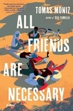 Tomas Moniz - All Friends Are Necessary - A Novel.