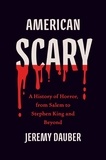 Jeremy Dauber - American Scary - A History of Horror, from Salem to Stephen King and Beyond.