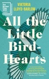 Viktoria Lloyd-Barlow - All the Little Bird-Hearts - A Novel.