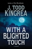 J. Todd Kingrea - With a Blighted Touch.