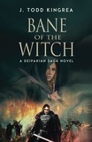  J. Todd Kingrea - Bane of the Witch - The Deiparian Saga, #3.