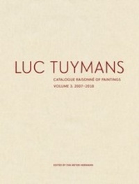 Eva Meyer-Hermann - Luc Tuymans - Catalogue raisonné of paintings - Tome 3, 2007-2018.