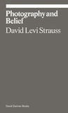David Levi-Strauss - Photography and belief.