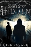  Nick Savage - So We Stay Hidden - The West Haven Undead, #2.