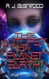  R. J. Eastwood - The Autopsy of Planet Earth - The Autopsy of Planet Earth, #1.