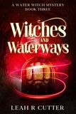  Leah R Cutter - Witches and Waterways - A Water Witch Mystery, #3.