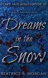  Beatrice B. Morgan - Dreams in the Snow - Stars and Bones, #3.