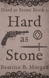  Beatrice B. Morgan - Hard as Stone - Hard as Stone, #1.