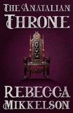  Rebecca Mikkelson - The Anatalian Throne - The Anatalian Series, #3.