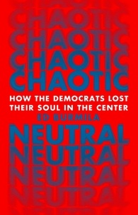 Ed Burmila - Chaotic Neutral - How the Democrats Lost Their Soul in the Center.