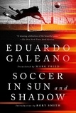 Eduardo Galeano et Rory Smith - Soccer in Sun and Shadow.