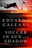 Eduardo Galeano et Rory Smith - Soccer in Sun and Shadow.