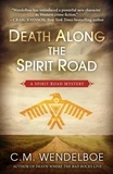  C. M. Wendelboe - Death Along the Spirit Road - A Spirit Road Mystery, #1.
