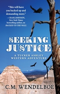  C. M. Wendelboe - Seeking Justice - A Tucker Ashley Western Adventure, #2.