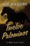  Joe Kilgore - Twelve Palominos - A Brig Ellis Tale, #5.