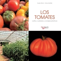 Enrica Boffelli et Guido Sirtori - Los tomates - cultivo, cuidados y condejos prácticos.
