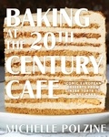 Michelle Polzine - Baking at the 20th Century Cafe - Iconic European Desserts from Linzer Torte to Honey Cake.