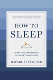 Rafael Pelayo - How to Sleep - The New Science-Based Solutions for Sleeping Through the Night.