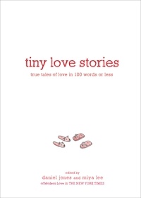 Daniel Jones et Miya Lee - Tiny Love Stories - True Tales of Love in 100 Words or Less.