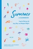 Marnie Hanel et Jen Stevenson - Summer: A Cookbook - Inspired Recipes for Lazy Days and Magical Nights.