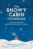 Marnie Hanel et Jen Stevenson - The Snowy Cabin Cookbook - Meals and Drinks for Adventurous Days and Cozy Nights.