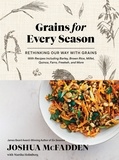 Joshua Mcfadden et Martha Holmberg - Grains for Every Season - Rethinking Our Way with Grains.