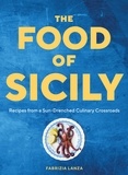 Fabrizia Lanza et Guy Ambrosino - The Food of Sicily - Recipes from a Sun-Drenched Culinary Crossroads.