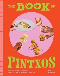 Marti Buckley - The Book of Pintxos - Discover the Legendary Small Bites of Basque Country.