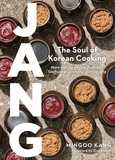 Mingoo Kang et Joshua David Stein - Jang - The Soul of Korean Cooking (More than 60 Recipes Featuring Gochujang, Doenjang, and Ganjang).