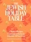 Naama Shefi et Devra Ferst - The Jewish Holiday Table - A World of Recipes, Traditions &amp; Stories to Celebrate All Year Long.