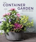 Lana Williams - The Container Garden Recipe Book - 57 Designs for Pots, Window Boxes, Hanging Baskets, and More.
