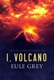  Eule Grey - I, Volcano - Volcano Chronicles, #1.