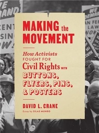 David L. Crane - Making the Movement - How Activists fought for the Civil Rights with Buttons, Flyers, Pins & Posters.