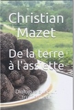 Christian Mazet - De la terre à l'assiette - Dialogue avec un trufficulteur.
