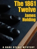  James Holding - The 1861 Twelve: A Rare Stamp Mystery.