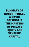  Everest Media - Summary of Robert Finkel &amp; David Geisingr's The Masters of Private Equity and Venture Capital.