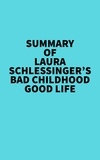  Everest Media - Summary of Laura Schlessinger's Bad Childhood-Good Life.