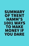  Everest Media - Summary of Trent Hamm's 1001 Ways to Make Money If You Dare.