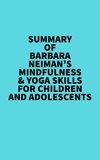  Everest Media - Summary of Barbara Neiman's Mindfulness &amp; Yoga Skills For Children and Adolescents.