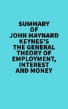  Everest Media - Summary of John Maynard Keynes's The General Theory of Employment, Interest and Money.