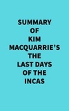  Everest Media - Summary of Kim MacQuarrie's The Last Days Of The Incas.