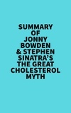  Everest Media - Summary of Jonny Bowden &amp; Stephen Sinatra's The Great Cholesterol Myth.