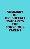  Everest Media - Summary of Dr. Shefali Tsabary's The Conscious Parent.