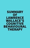  Everest Media - Summary of Lawrence Wallace's Cognitive Behavioural Therapy.