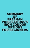 Everest Media - Summary of Freeman Publications's Iron Condor Options For Beginners.