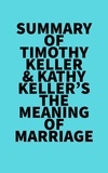  Everest Media - Summary of Timothy Keller &amp; Kathy Keller's The Meaning of Marriage.